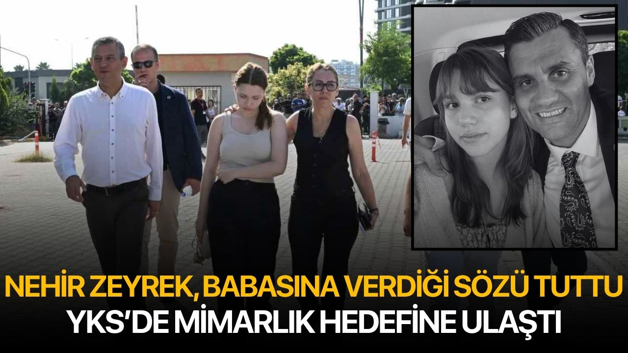 Nehir Zeyrek, Babasına Verdiği Sözü Tuttu: YKS’de Mimarlık Hedefine Ulaştı