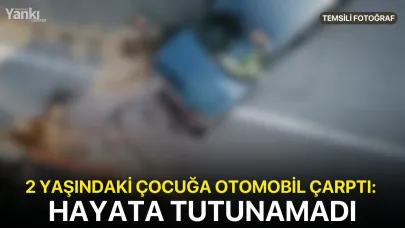 2 yaşındaki çocuğa otomobil çarptı: Hayata tutunamadı