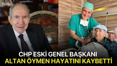 CHP Eski Genel Başkanı Altan Öymen hayatını kaybetti