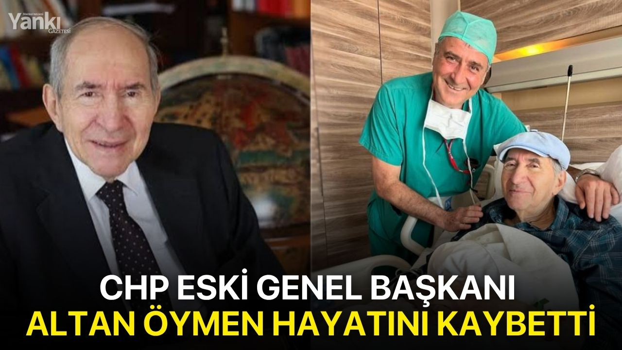 CHP Eski Genel Başkanı Altan Öymen hayatını kaybetti