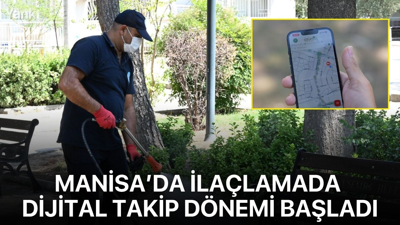 Manisa’da ilaçlamada dijital takip dönemi başladı