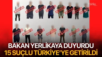 15 suçlu Türkiye'ye getirildi
