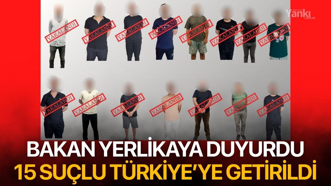 15 suçlu Türkiye'ye getirildi