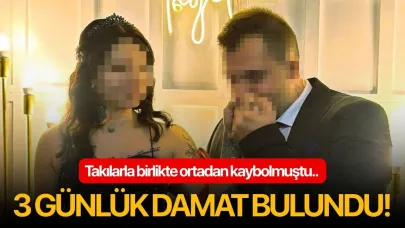 Takılarla birlikte ortadan kaybolmuştu.. 3 günlük damat bulundu!