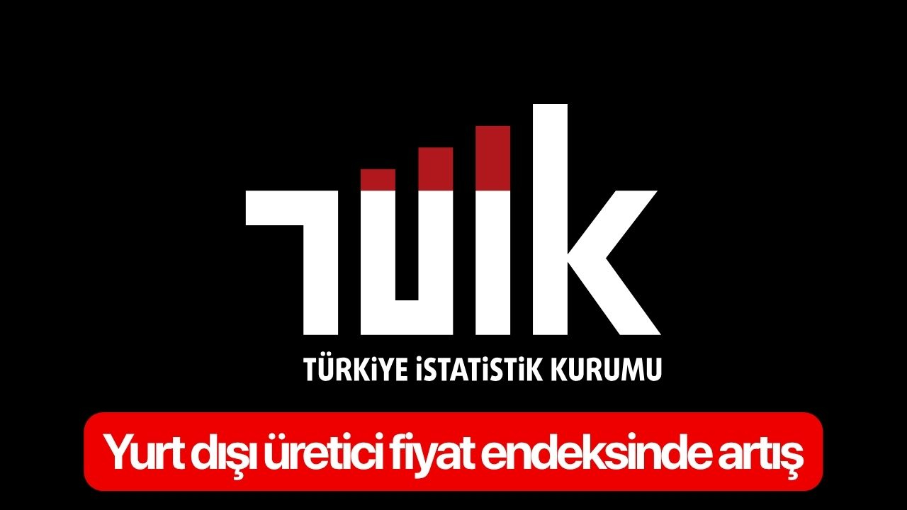 Yurt dışı üretici fiyat endeksinde artış