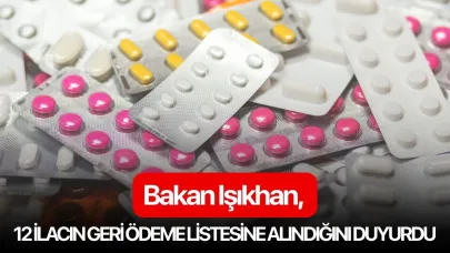 Bakan Işıkhan duyurdu: 12 ilacın geri ödeme listesine alındı