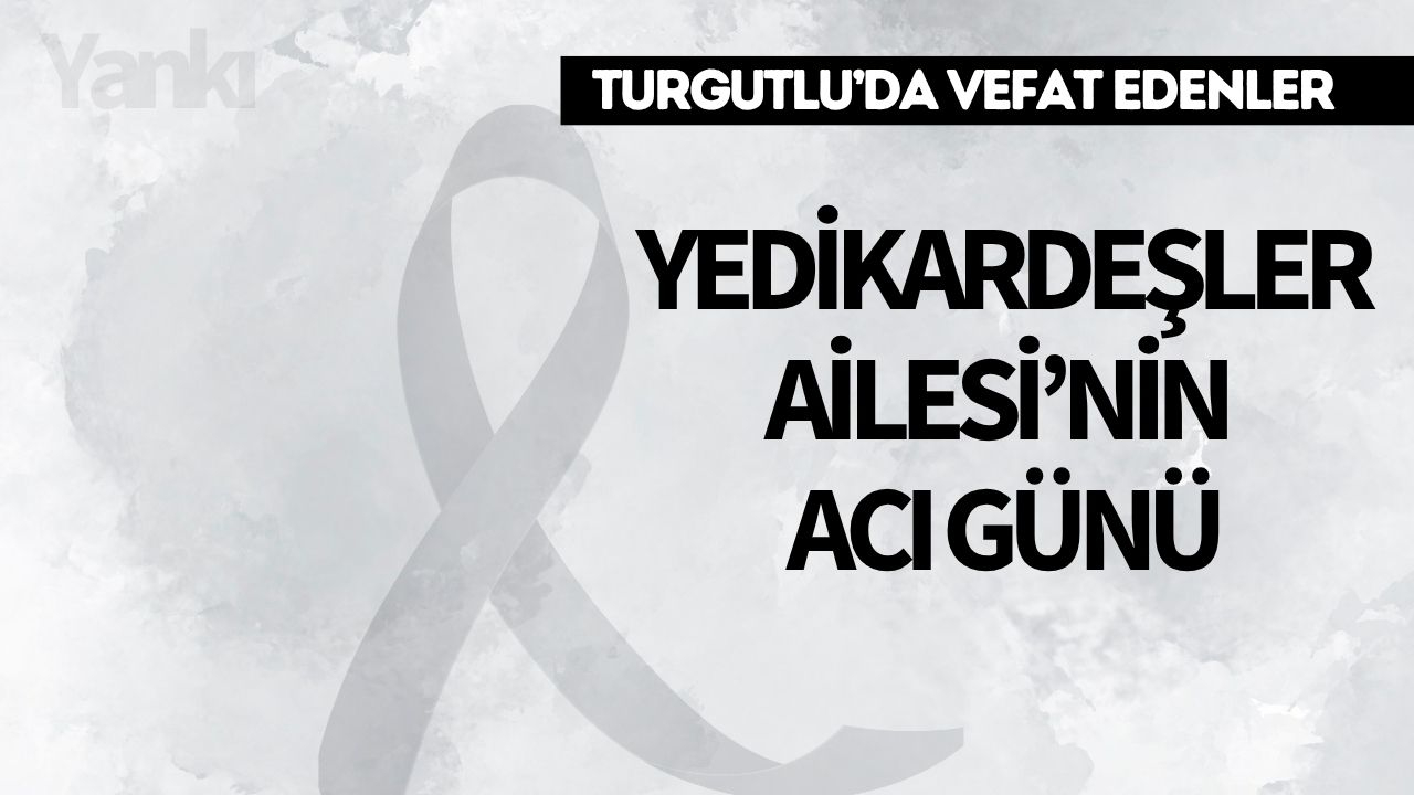 Yedikardeşler Ailesi’nin Acı Günü
