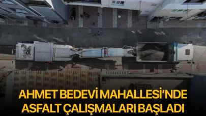 Ahmet Bedevi Mahallesi’nde Asfalt Çalışmaları Başladı