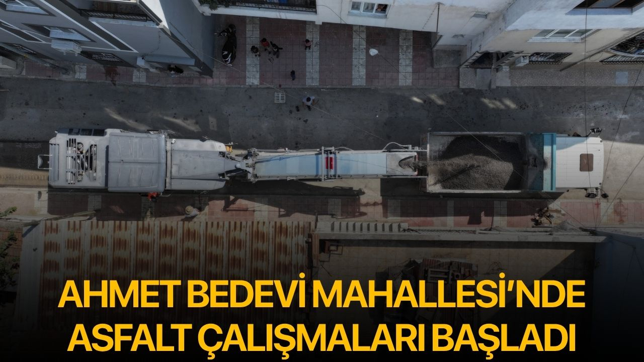 Ahmet Bedevi Mahallesi’nde Asfalt Çalışmaları Başladı