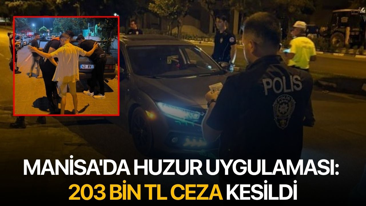 Manisa'da huzur uygulaması: 203 bin TL ceza kesildi