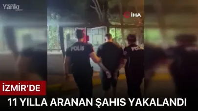 İzmir’de 11 yılla aranan şahıs yakalandı