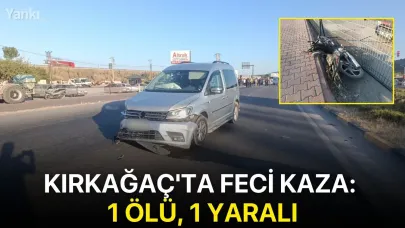 Kırkağaç'ta feci kaza: 1 ölü, 1 yaralı