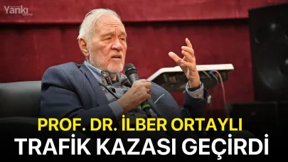 Prof. Dr. İlber Ortaylı trafik kazası geçirdi