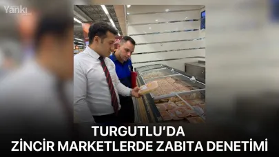 Turgutlu’da zincir marketlerde zabıta denetimi
