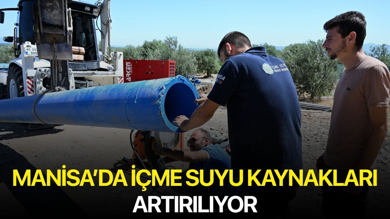 Manisa’da içme suyu kaynakları artırılıyor