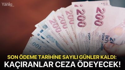Son ödeme tarihine sayılı günler kaldı: Kaçıranlar ceza ödeyecek!