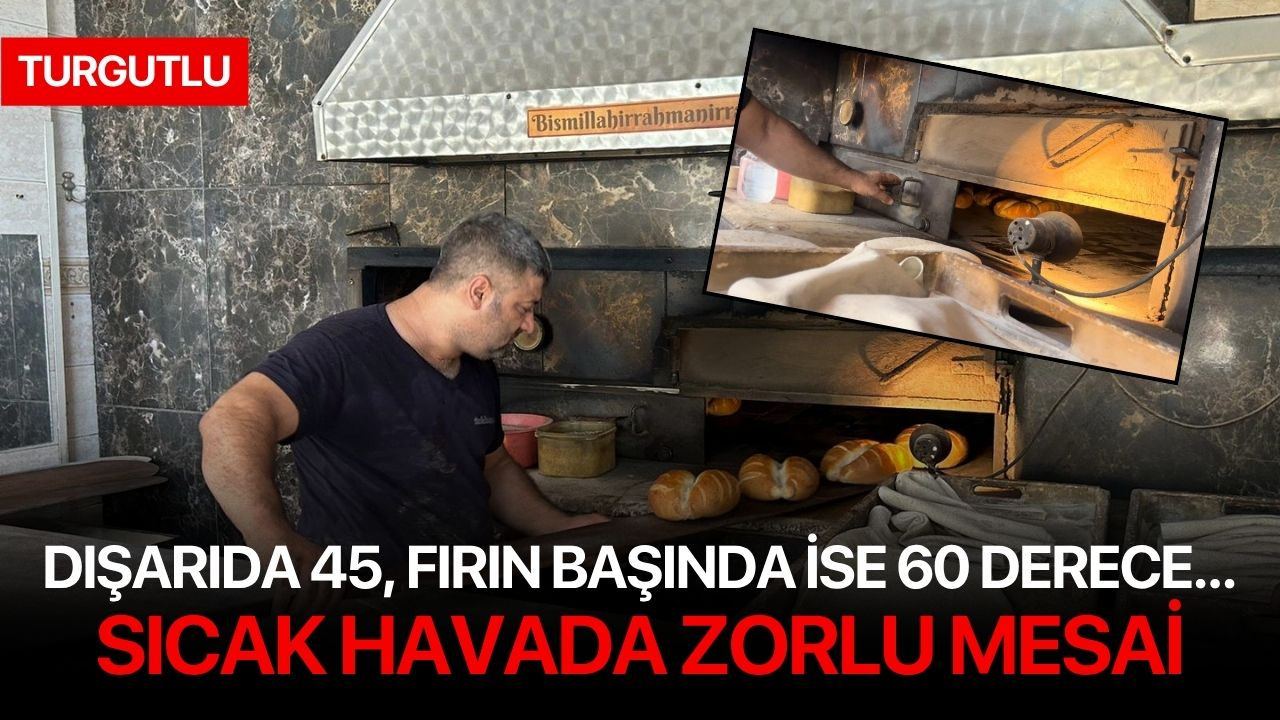 Dışarıda 45, fırın başında ise 60 derece... Sıcak havada zorlu mesai