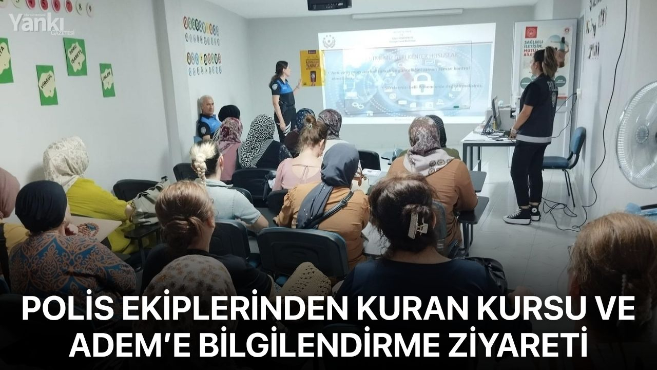 Polis ekiplerinden Kuran kursu ve ADEM’e bilgilendirme ziyareti