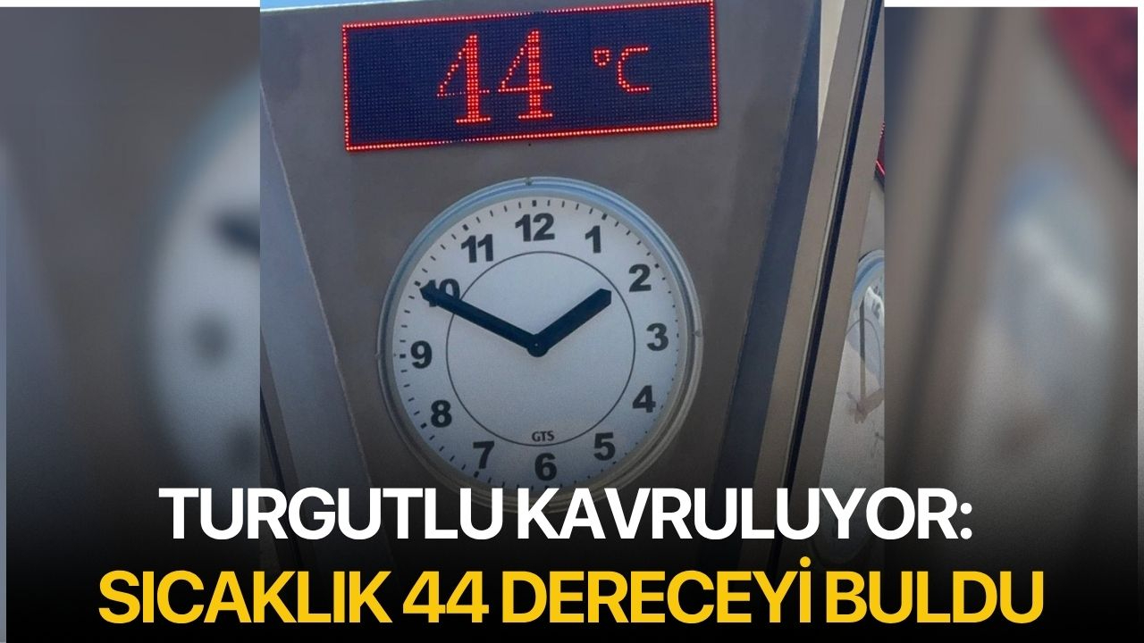 Turgutlu Kavruluyor: Sıcaklık 44 Dereceyi Buldu