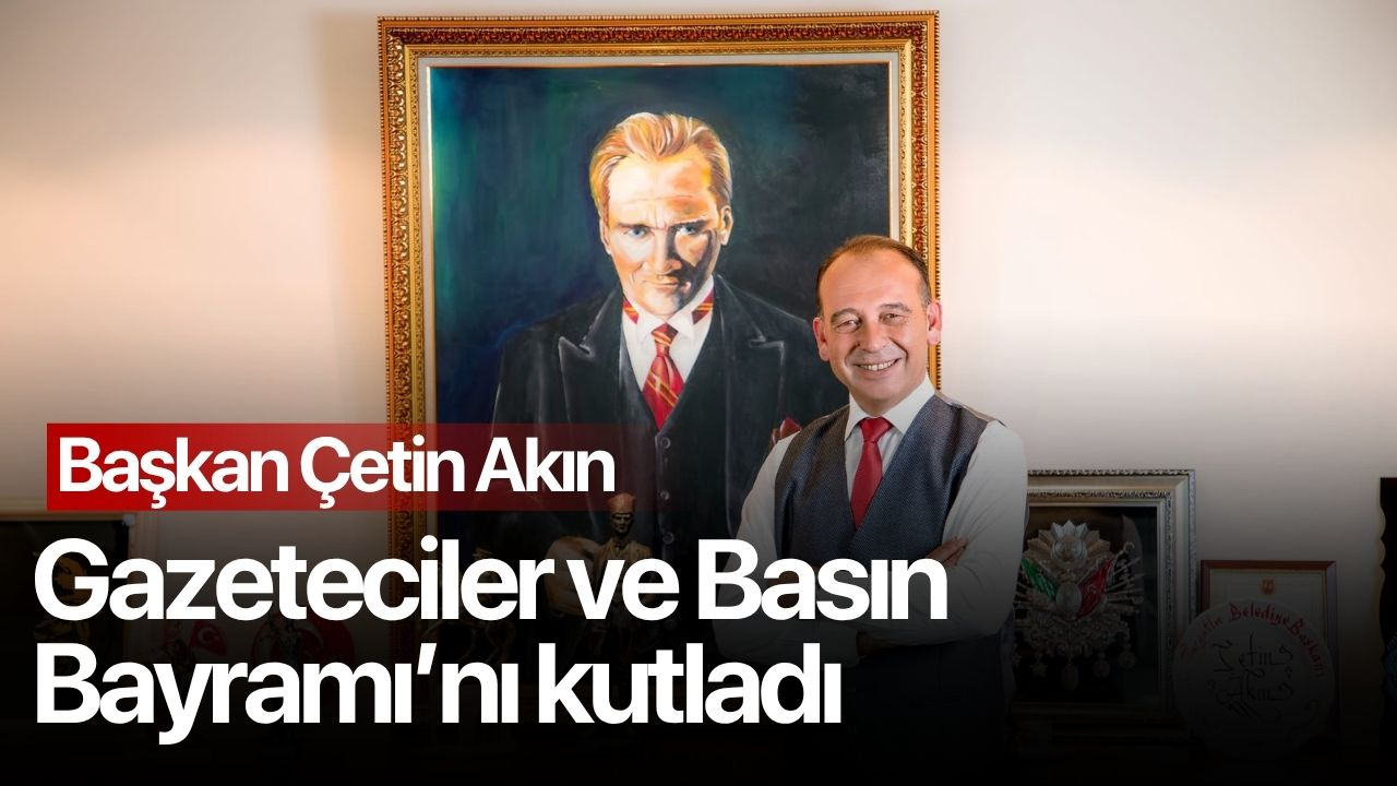 Çetin Akın, Gazeteciler ve Basın Bayramı'nı kutladı