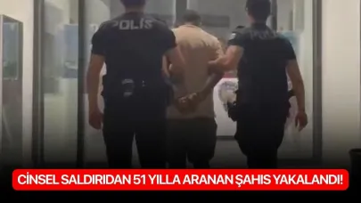Cinsel saldırıdan 51 yılla aranan şahıs yakalandı!