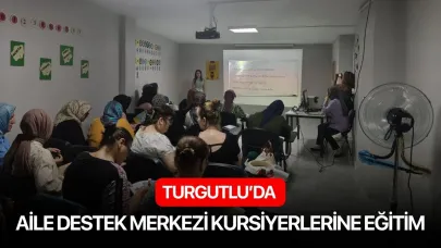Turgutlu’da Aile Destek Merkezi Kursiyerlerine eğitim