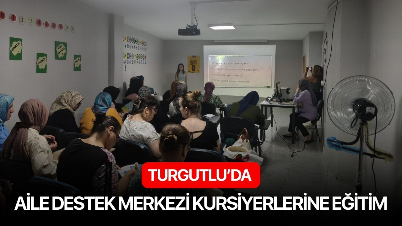 Turgutlu’da Aile Destek Merkezi Kursiyerlerine eğitim