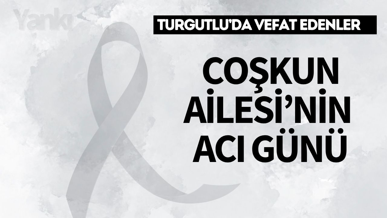 Coşkun Ailesi’nin Acı Günü