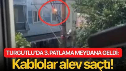 Turgutlu'da 3.patlama meydana geldi: Kablolar alev saçtı!