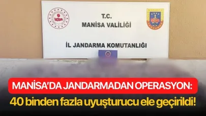 Manisa’da jandarmadan operasyon: 40 binden fazla uyuşturucu ele geçirildi!