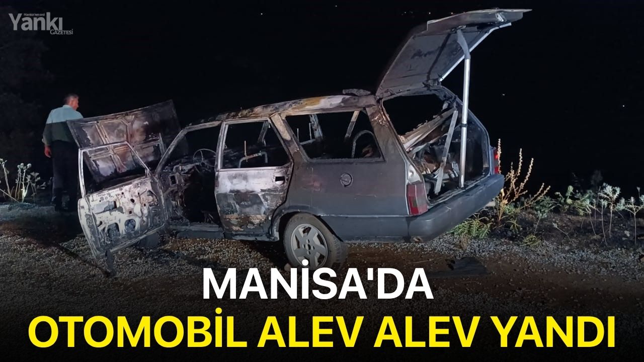 Manisa'da otomobil alev alev yandı