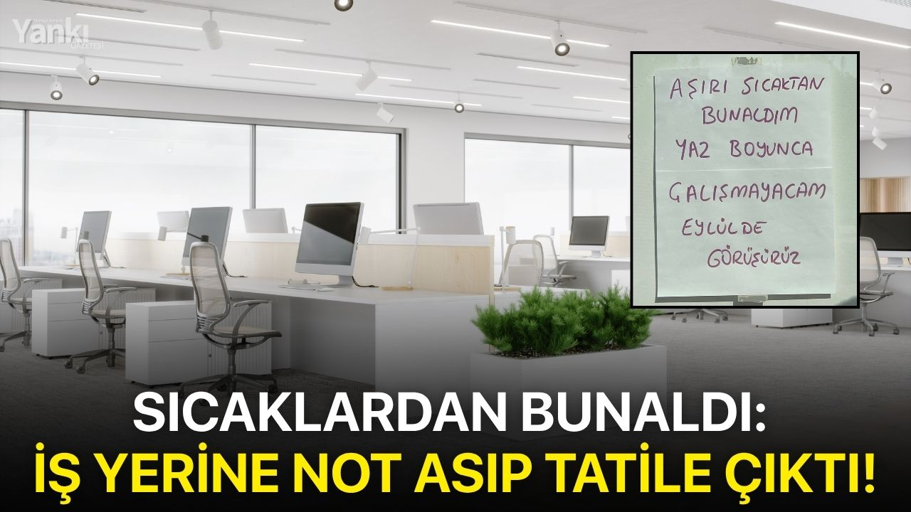 Sıcaklardan bunaldı: İş yerine not asıp tatile çıktı!