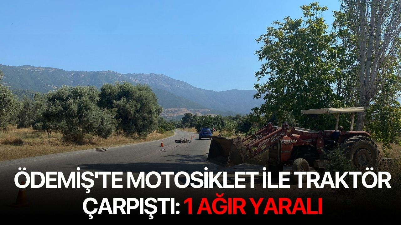 Ödemiş'te motosiklet ile traktör çarpıştı: 1 ağır yaralı