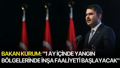 Bakan Kurum: "1 ay içinde yangın bölgelerinde inşa faaliyeti başlayacak"