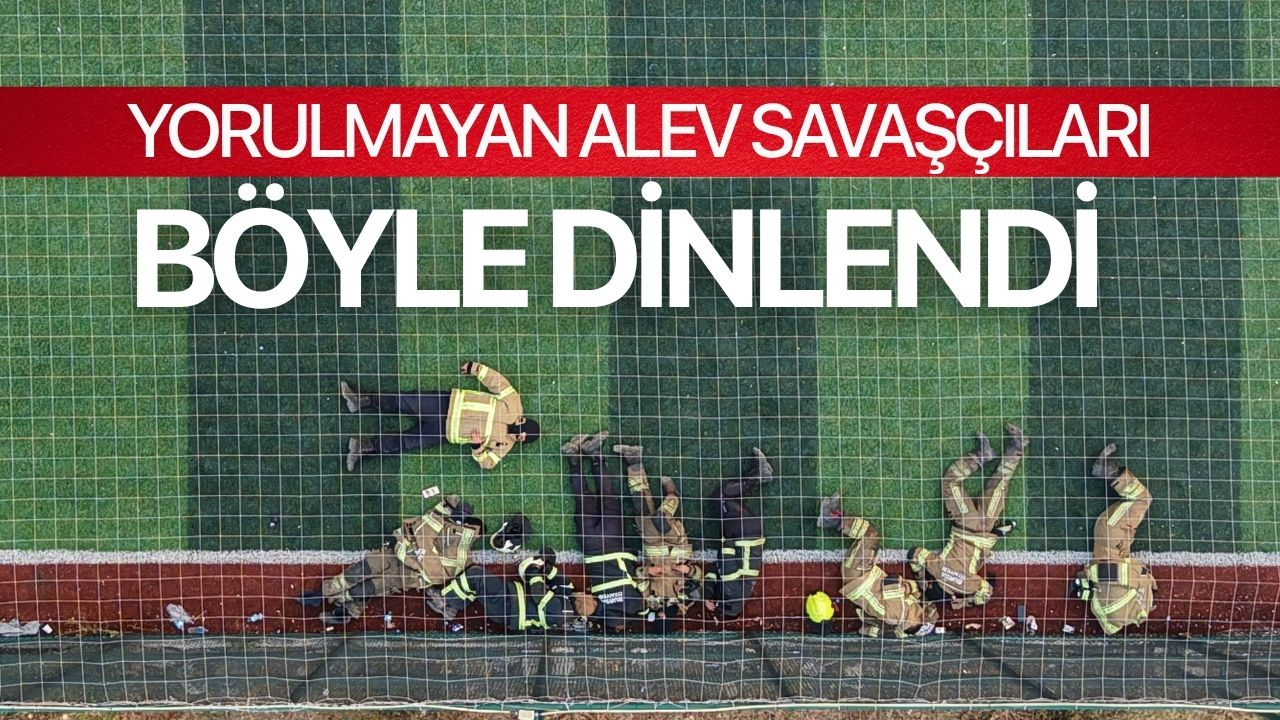 Alevlerle 12 saatlik mücadelenin ardından böyle dinlendiler