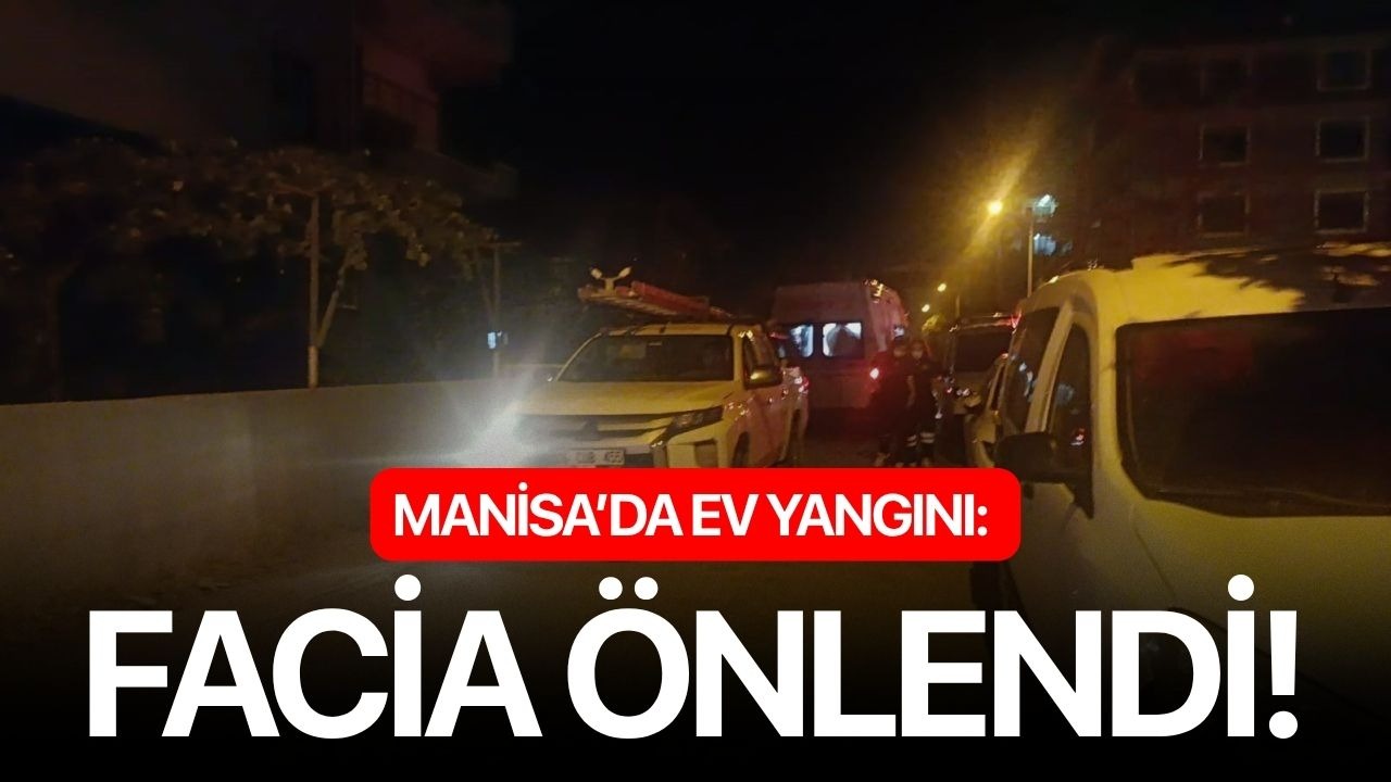 Manisa’da ev yangını: Facia önlendi!