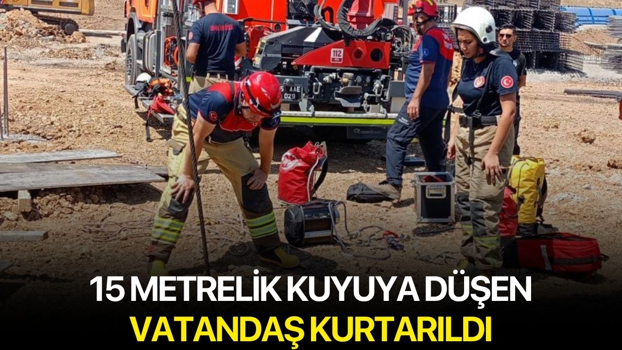 15 metrelik kuyuya düşen vatandaş kurtarıldı