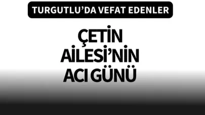 Çetin Ailesi’nin acı günü