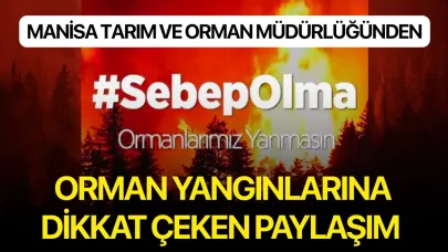 Manisa Tarım ve Orman Müdürlüğünden Orman Yangınlarına dikkat çeken paylaşım