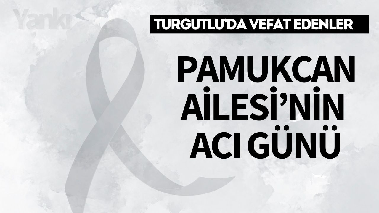 Pamukcan Ailesi’nin Acı Günü