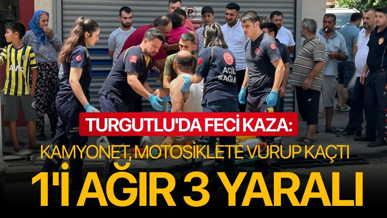 Turgutlu'da feci kaza: Kamyonet, motosiklete vurup kaçtı, 1'i ağır 3 yaralı