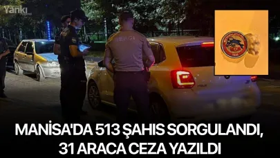 Manisa'da 513 şahıs sorgulandı, 31 araca ceza yazıldı
