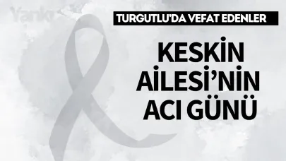 Keskin  Ailesi’nin Acı Günü