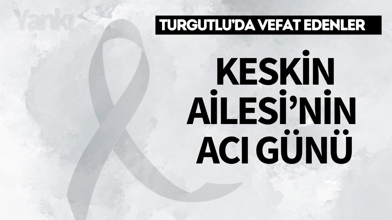 Keskin  Ailesi’nin Acı Günü