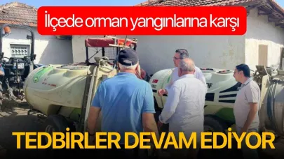 İlçede orman yangınlarına karşı tedbirler devam ediyor