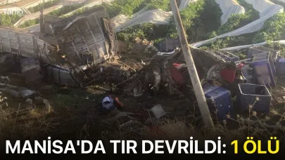 Manisa'da tır devrildi: 1 ölü