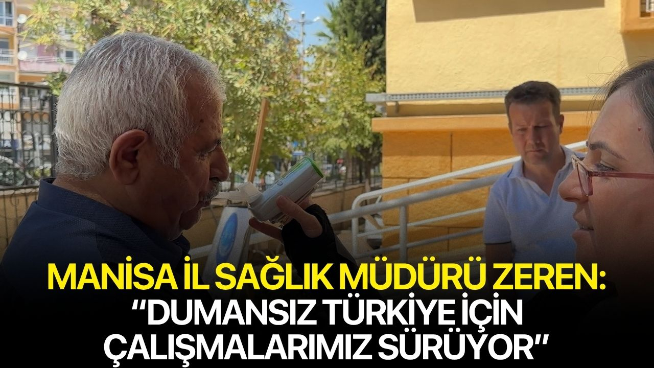 Manisa İl Sağlık Müdürü Zeren: “Dumansız Türkiye İçin Çalışmalarımız Sürüyor”