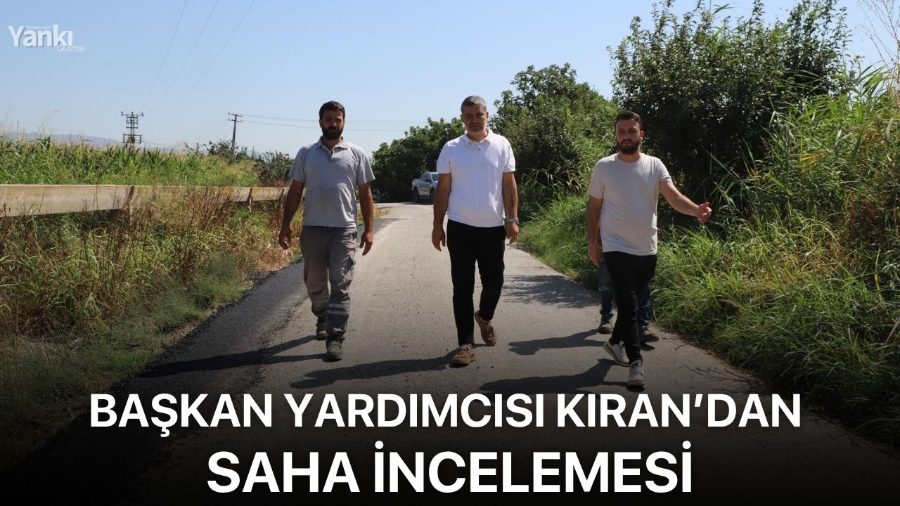 Başkan Yardımcısı Kıran’dan Saha İncelemesi