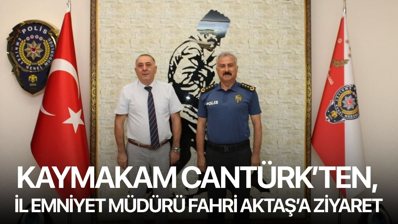 Kaymakam Cantürk’ten, İl Emniyet Müdürü Fahri Aktaş’a Ziyaret