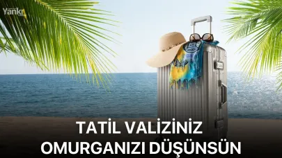 Tatil valiziniz omurganızı düşünsün